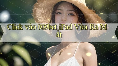 click vào 009bet ipad vừa ra mắt