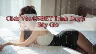 click vào 009bet trình duyệt bây giờ