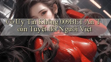 có uy tín không 009bet an toàn tuyệt đối người việt