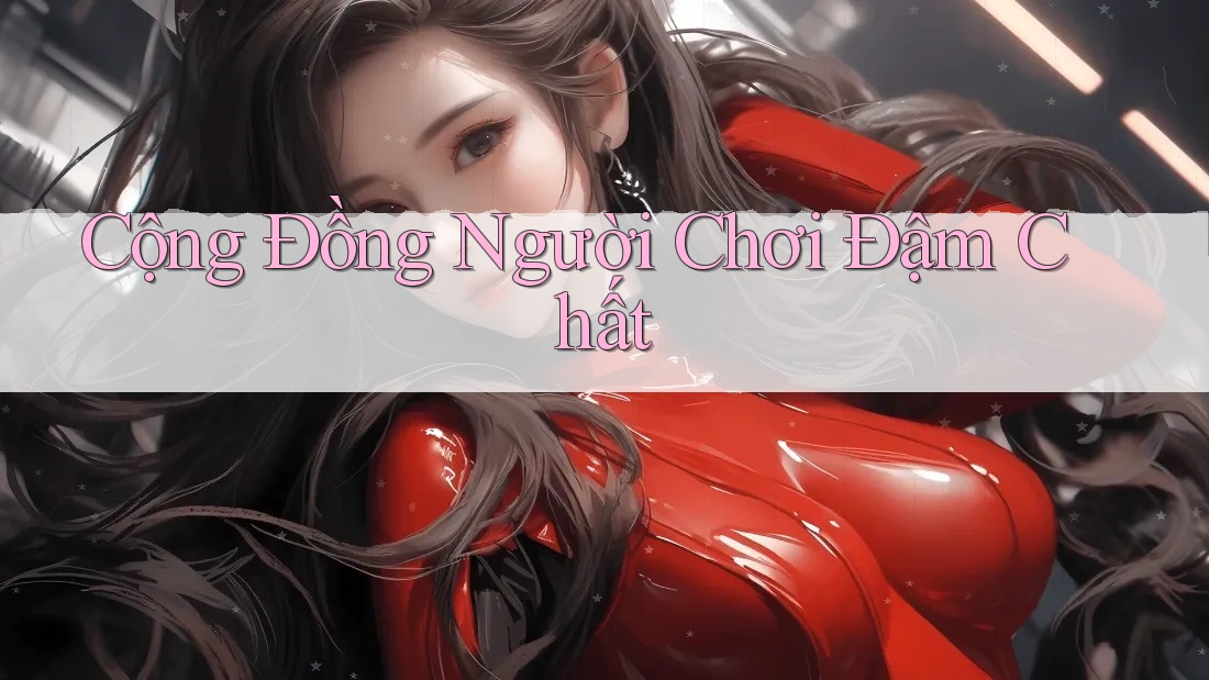 Cộng Đồng Người Chơi Đậm Chất
