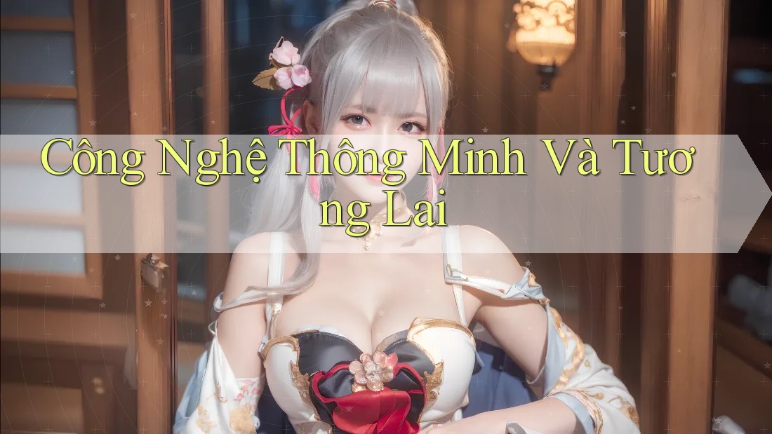 Công Nghệ Thông Minh Và Tương Lai
