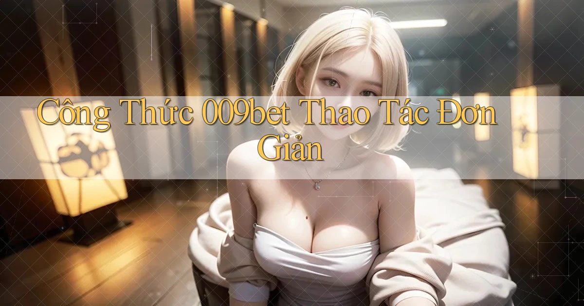 công thức 009bet thao tác đơn giản