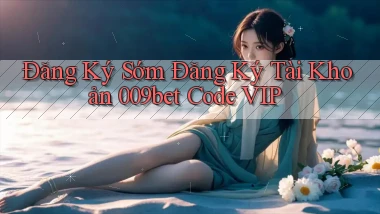 đăng ký sớm đăng ký tài khoản 009bet code vip