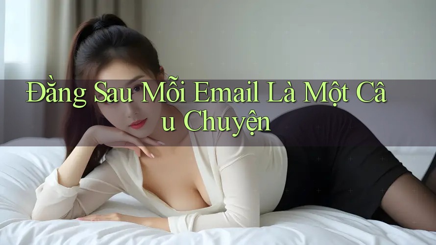 Đằng Sau Mỗi Email Là Một Câu Chuyện