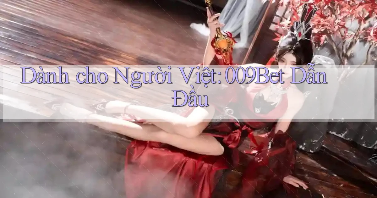 dành cho người việt 009bet dẫn đầu