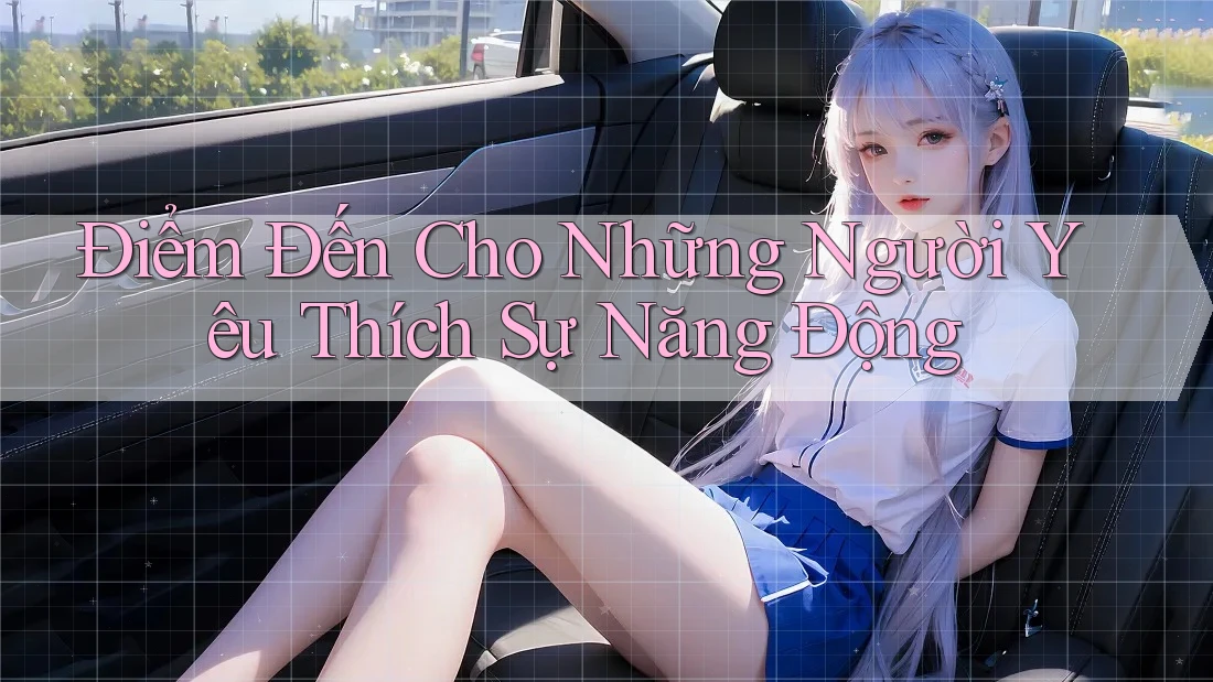 Điểm Đến Cho Những Người Yêu Thích Sự Năng Động Điểm Đến Cho Những Người Yêu Thích Sự Năng Động
