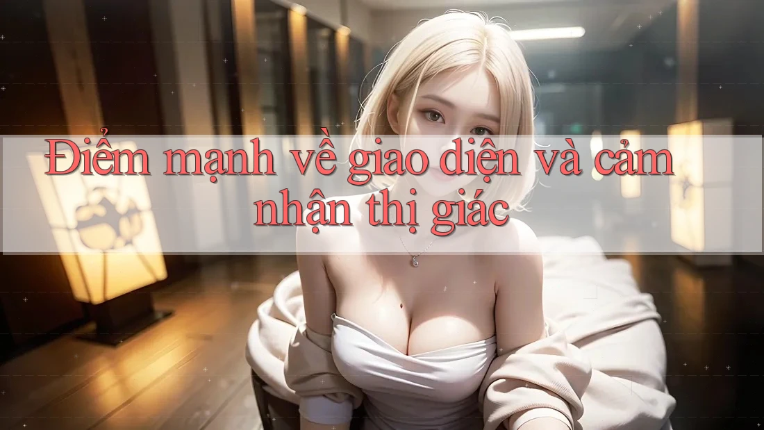 Điểm mạnh về giao diện và cảm nhận thị giác Điểm mạnh về giao diện và cảm nhận thị giác