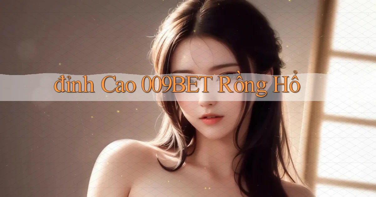 đỉnh cao 009bet rồng hổ