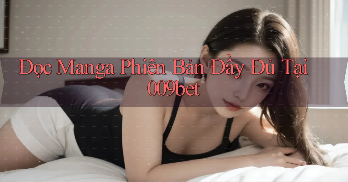 đọc manga phiên bản đầy đủ tại 009bet