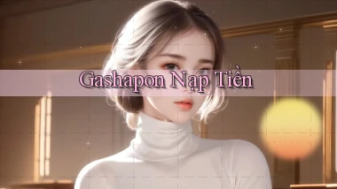 Gashapon Nạp tiền