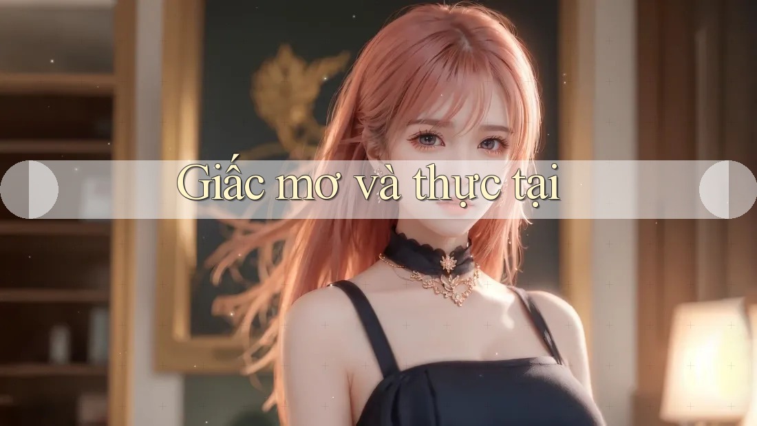 Giấc Mơ Và Thực Tại Giấc Mơ Và Thực Tại