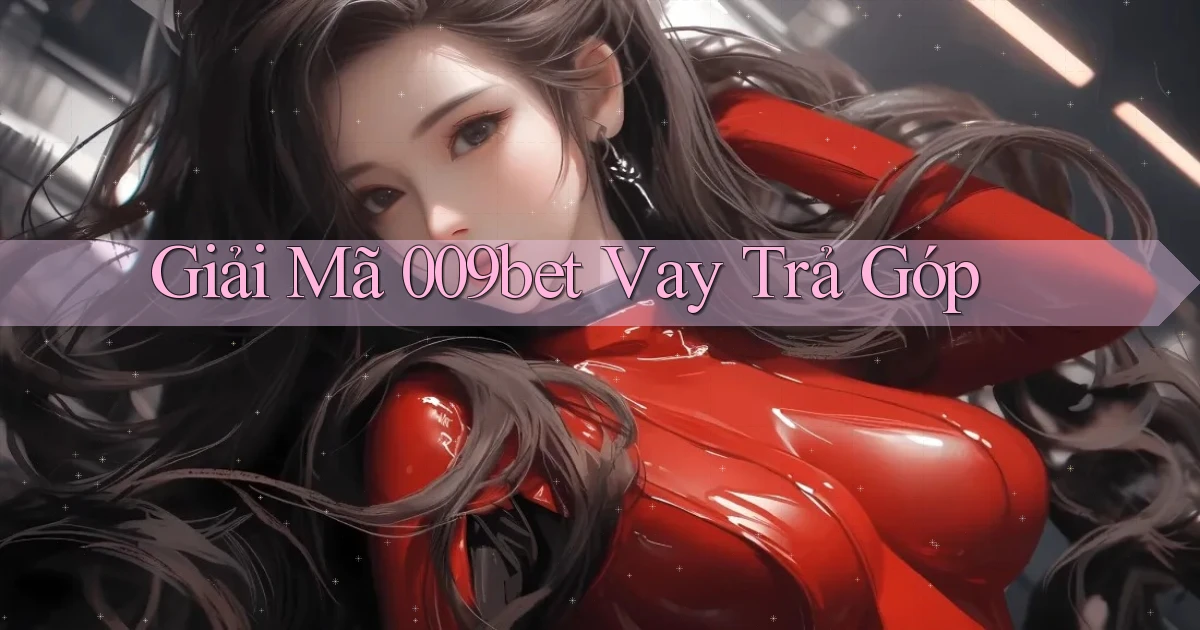 giải mã 009bet vay trả góp