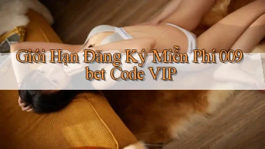 giới hạn đăng ký miễn phí 009bet code vip