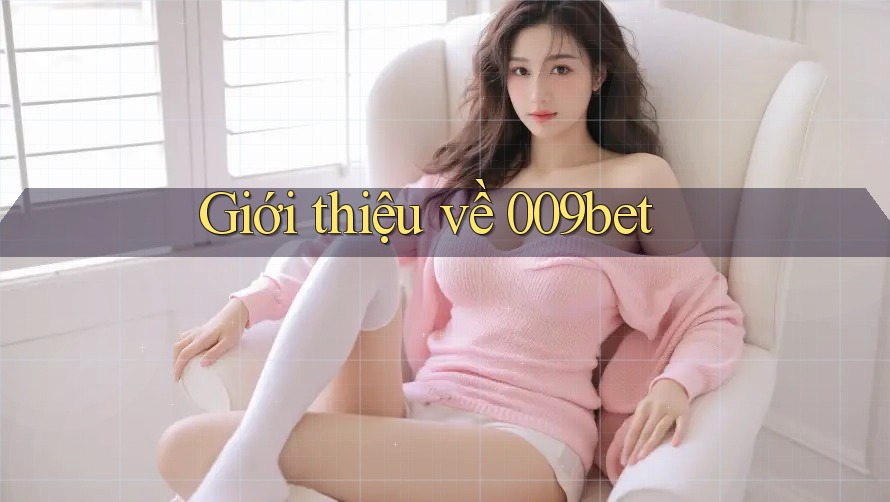Giới thiệu về 009bet Giới thiệu về 009bet