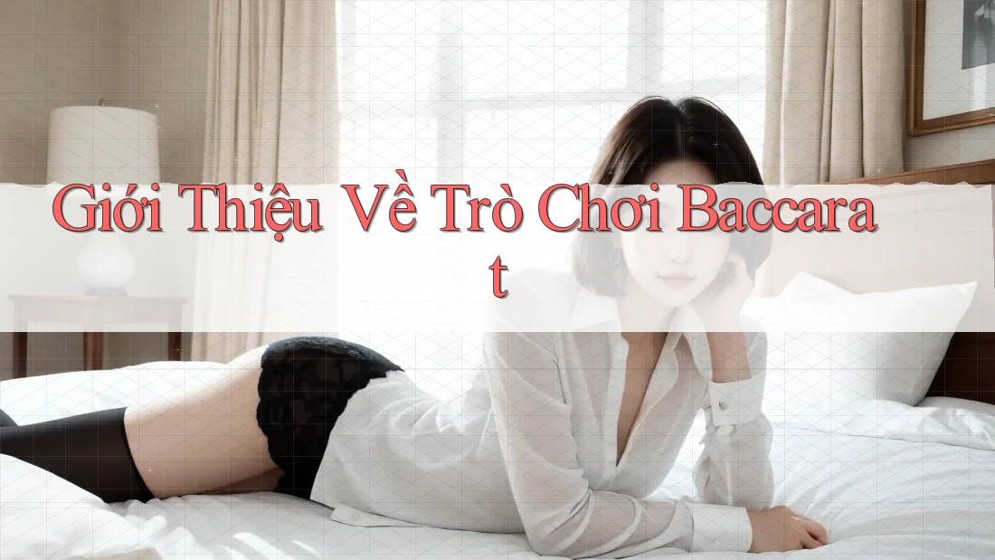 Giới Thiệu Về Trò Chơi Baccarat Giới Thiệu Về Trò Chơi Baccarat