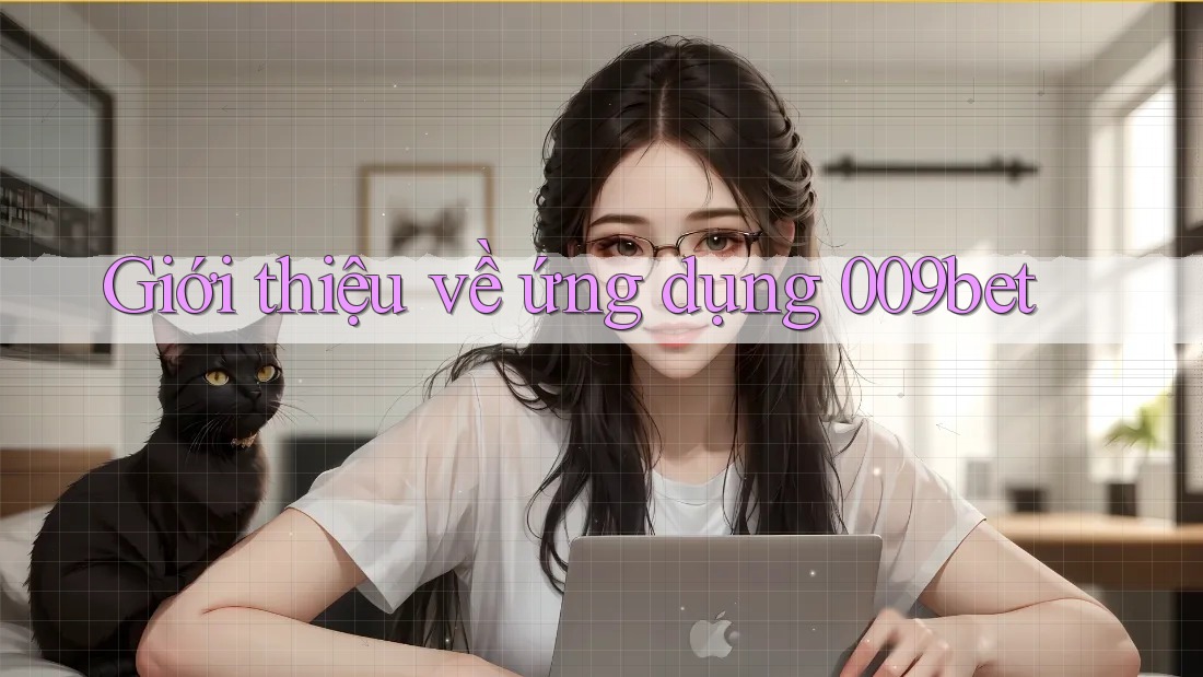 Giới thiệu về ứng dụng 009bet Giới thiệu về ứng dụng 009bet