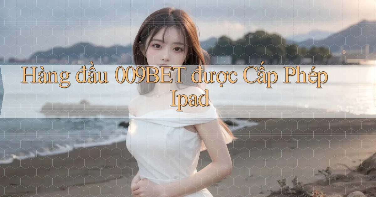 hàng đầu 009bet được cấp phép ipad