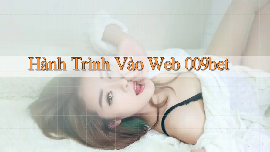 Hành Trình Vào Web 009bet