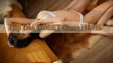 hấp dẫn 009bet game nổ hũ