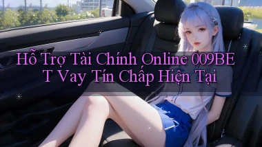 hỗ trợ tài chính online 009bet vay tín chấp hiện tại