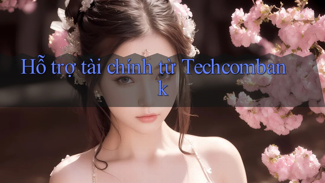 Hỗ trợ tài chính từ Techcombank