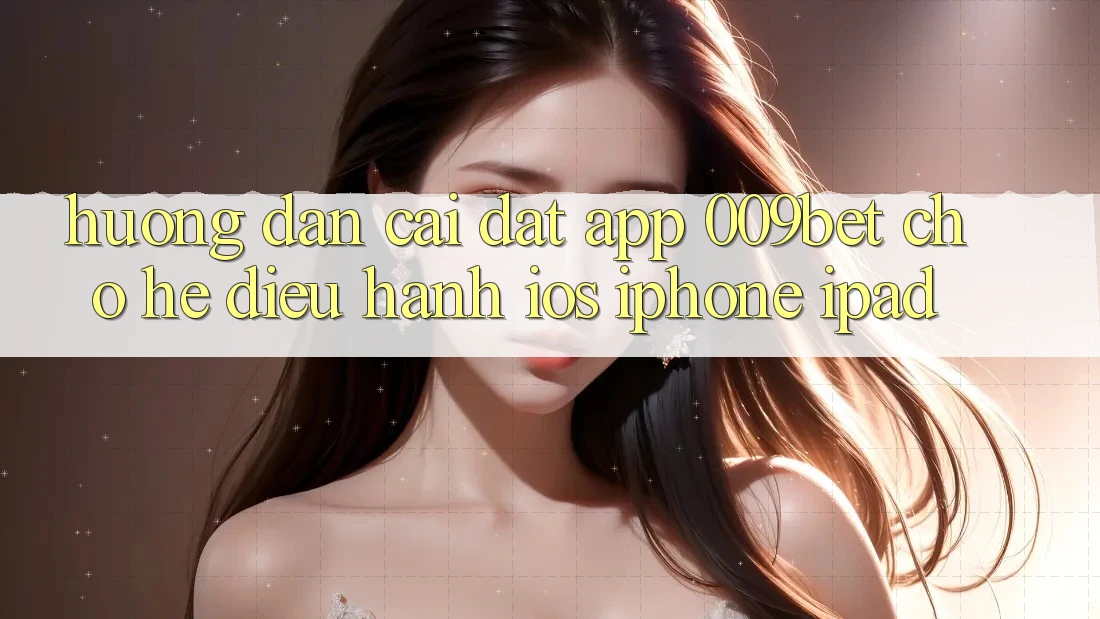 Hướng Dẫn Cài đặt App 009bet Cho Hệ Điều Hành iOS (iPhone/iPad) Hướng Dẫn Cài đặt App 009bet Cho Hệ Điều Hành iOS (iPhone/iPad)