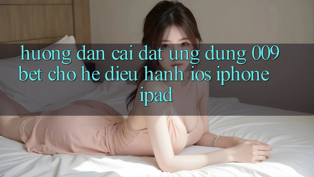 Hướng Dẫn Cài đặt Ứng dụng 009bet Cho Hệ Điều Hành iOS (iPhone/iPad)
