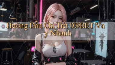 hướng dẫn chi tiết 009bet vay nhanh