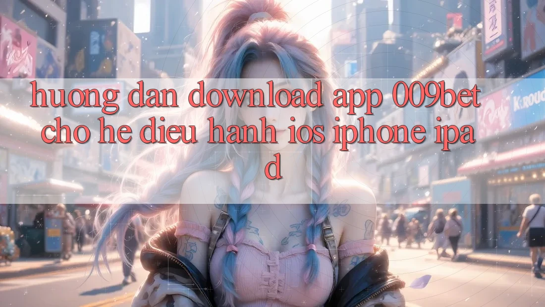 Hướng Dẫn Download App 009bet Cho Hệ Điều Hành iOS (iPhone/iPad)