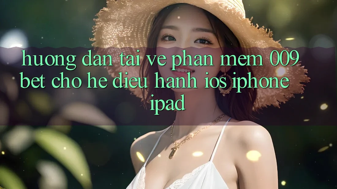 Hướng Dẫn Tải về Phần mềm 009bet Cho Hệ Điều Hành iOS (iPhone/iPad)