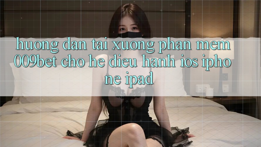 Hướng Dẫn Tải xuống Phần mềm 009bet Cho Hệ Điều Hành iOS (iPhone/iPad) Hướng Dẫn Tải xuống Phần mềm 009bet Cho Hệ Điều Hành iOS (iPhone/iPad)