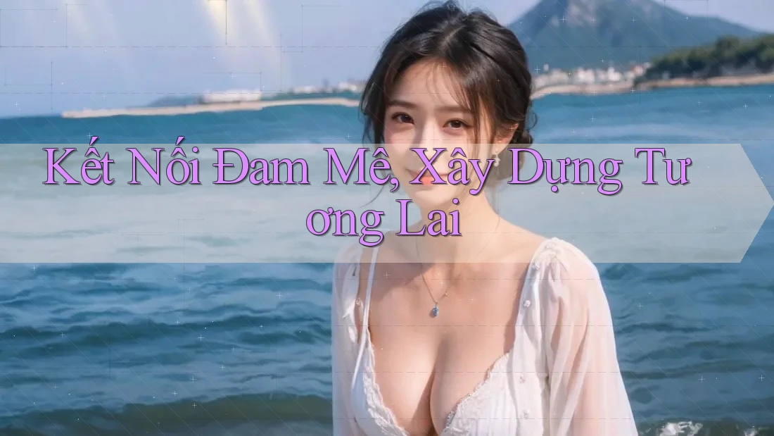 Kết Nối Đam Mê, Xây Dựng Tương Lai