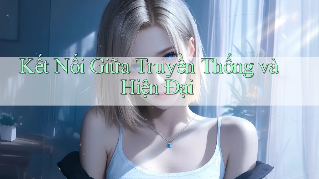 Kết Nối Giữa Truyền Thống Và Hiện Đại