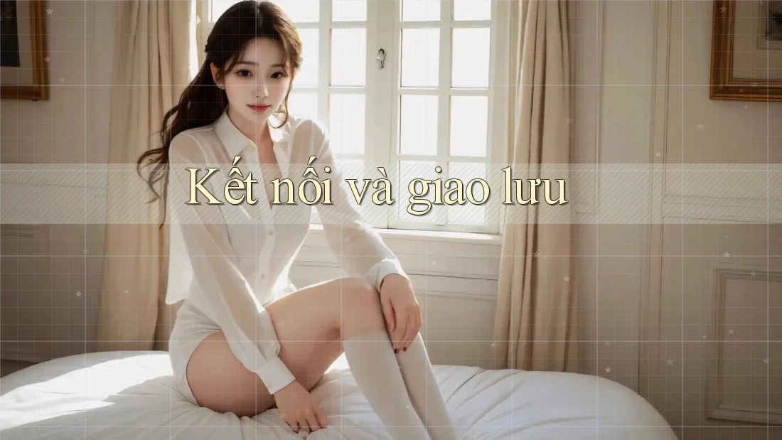 Kết nối và giao lưu