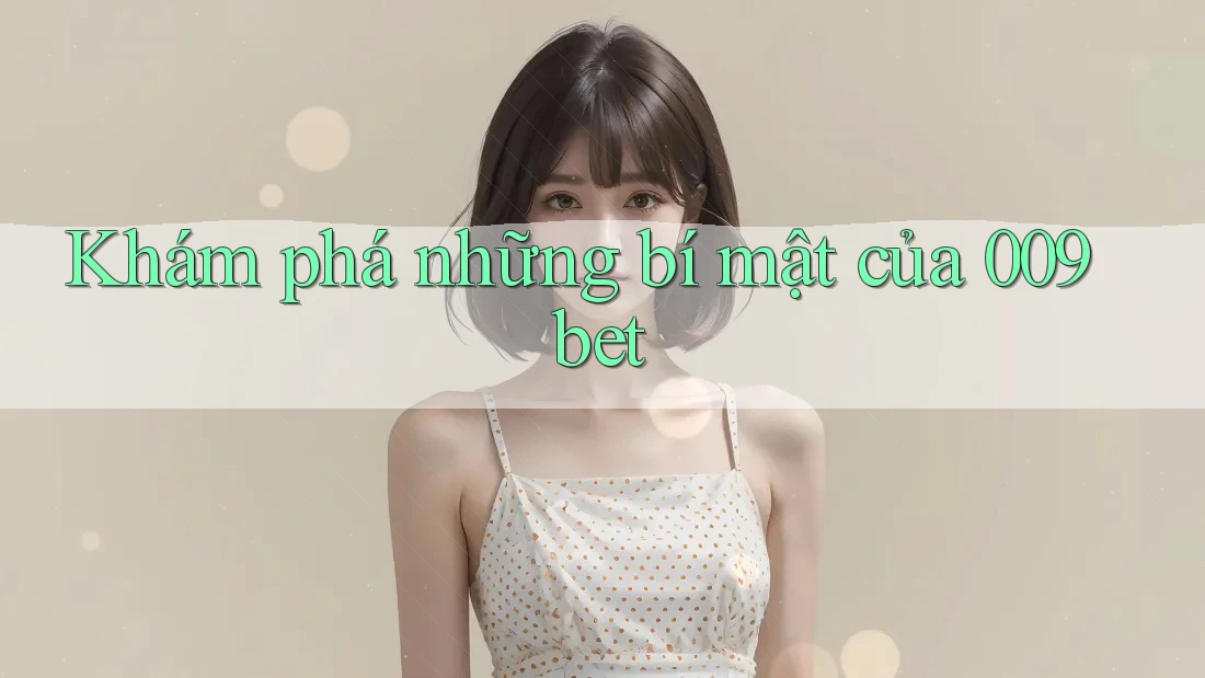 Khám phá những bí mật của 009bet Khám phá những bí mật của 009bet