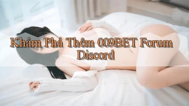 khám phá thêm 009bet forum discord
