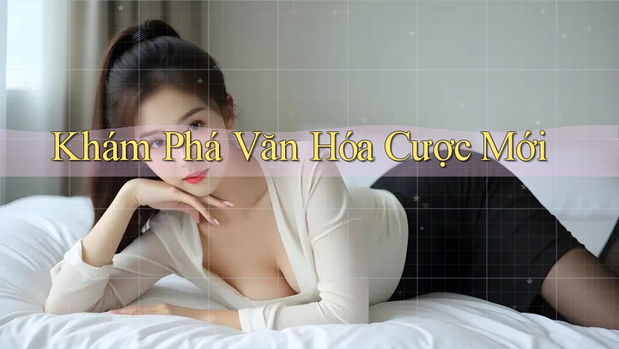 Khám Phá Văn Hóa Cược Mới Khám Phá Văn Hóa Cược Mới