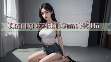 khét lẹt 009bet game nổ hũ