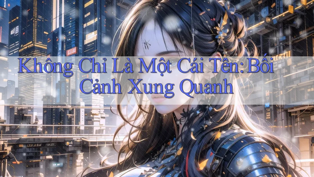 Không Chỉ Là Một Cái Tên: Bối Cảnh Xung Quanh