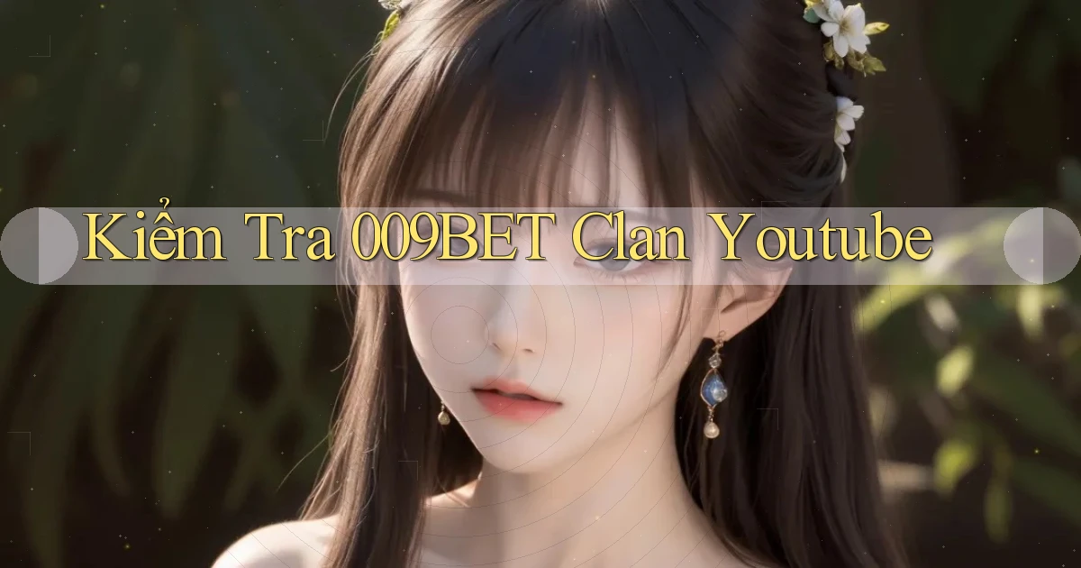 kiểm tra 009bet clan youtube