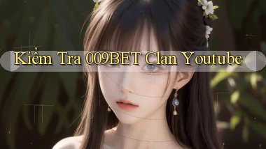 kiểm tra 009bet clan youtube