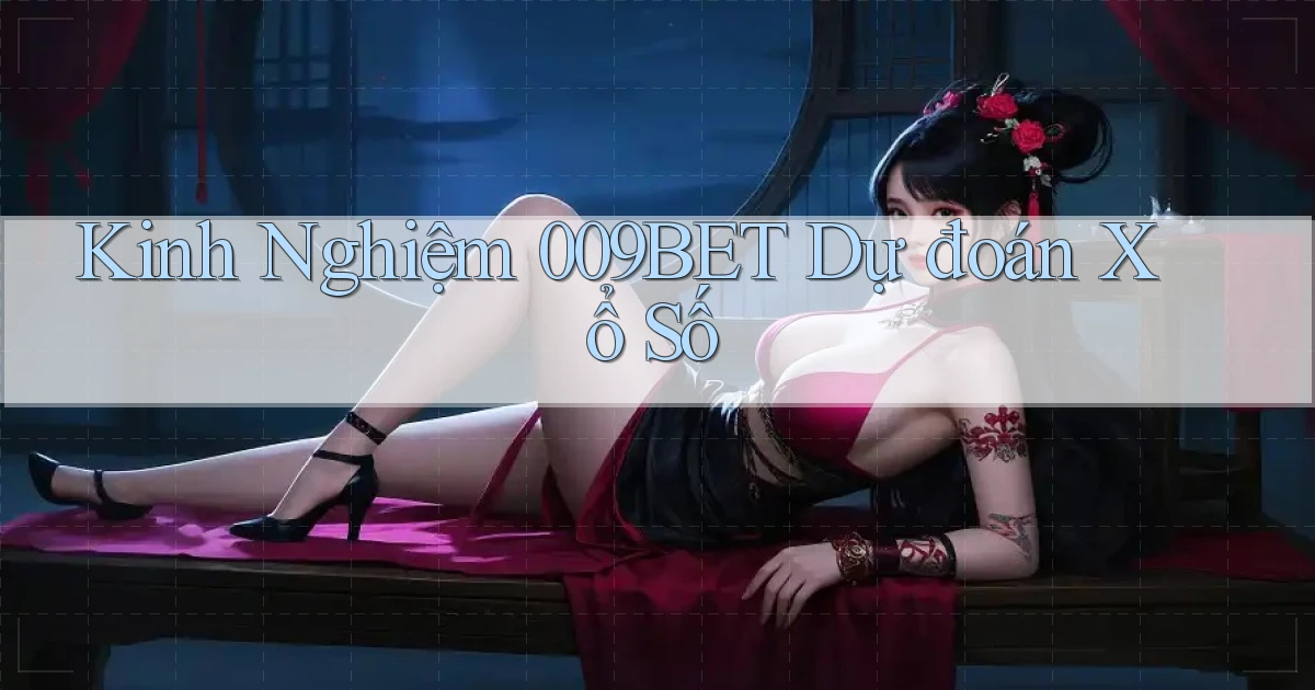 kinh nghiệm 009bet dự đoán xổ số