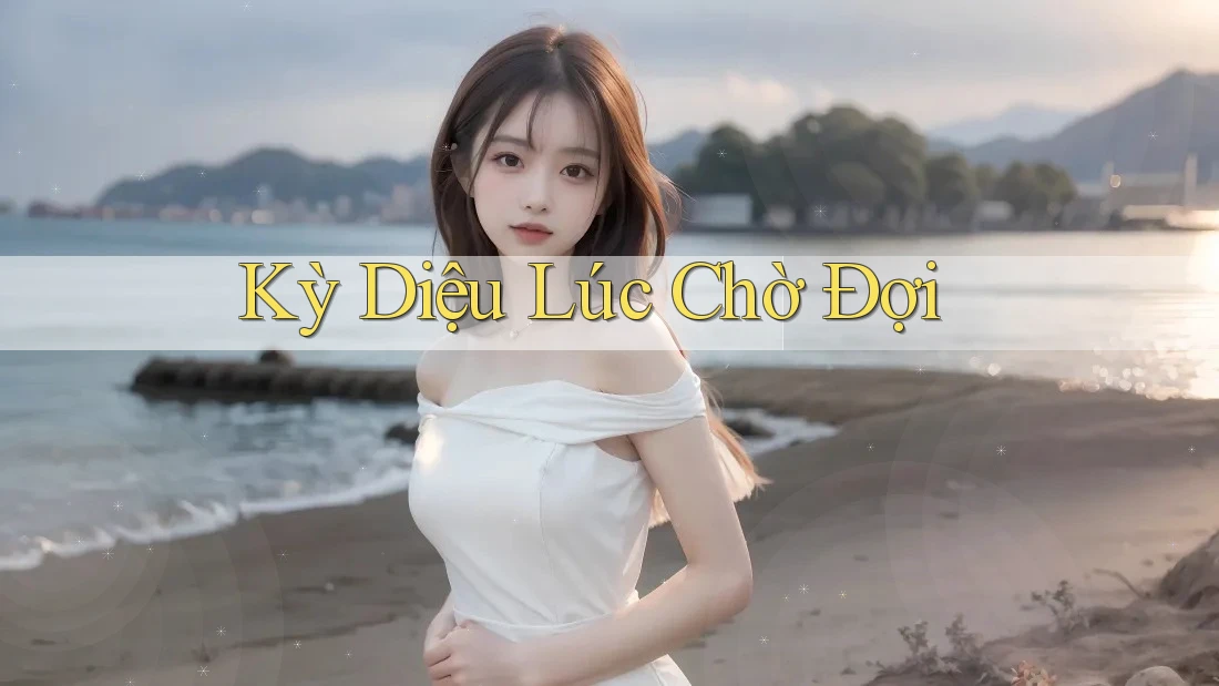Kỳ Diệu Lúc Chờ Đợi Kỳ Diệu Lúc Chờ Đợi
