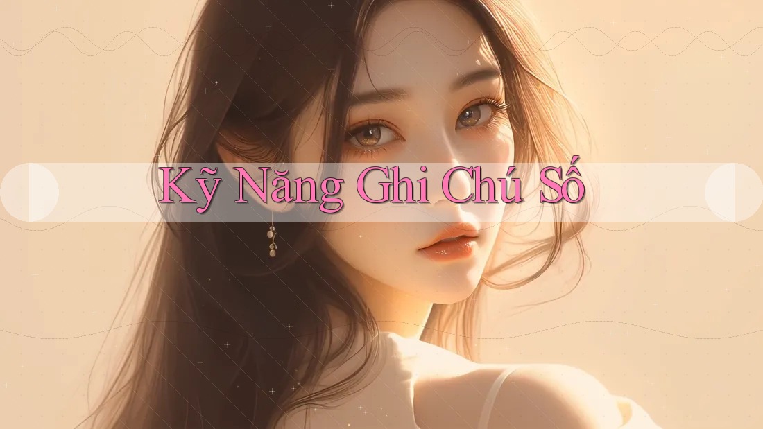 Kỹ Năng Ghi Chú Số Kỹ Năng Ghi Chú Số