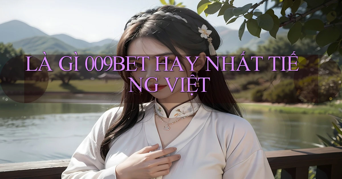 là gì 009bet hay nhất tiếng việt