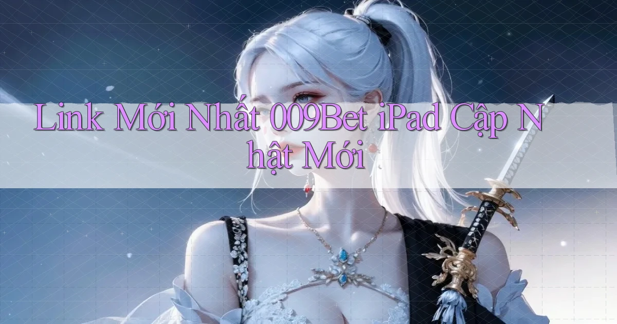 link mới nhất 009bet ipad cập nhật mới