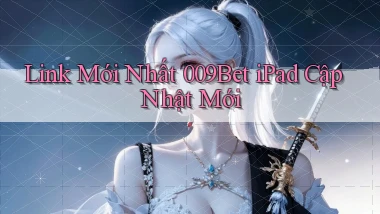 link mới nhất 009bet ipad cập nhật mới