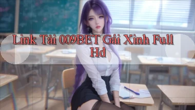 link tải 009bet gái xinh full hd
