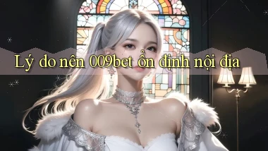 lý do nên 009bet ổn định nội địa
