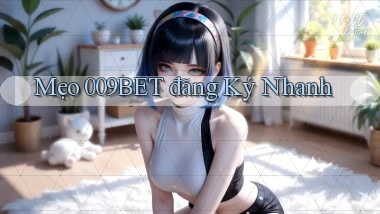 mẹo 009bet đăng ký nhanh